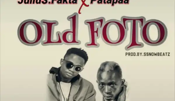 Julius Fakta - Old Photo ft Patapaa